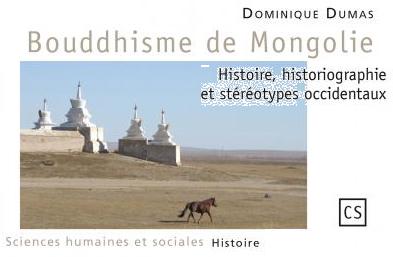 Bouddhisme de Mongolie : Histoire, historiographie et stéréotypes occidentaux, par Dominique DUMAS, éditions "Connaissances et Savoirs" / ISBN : 9782753902930